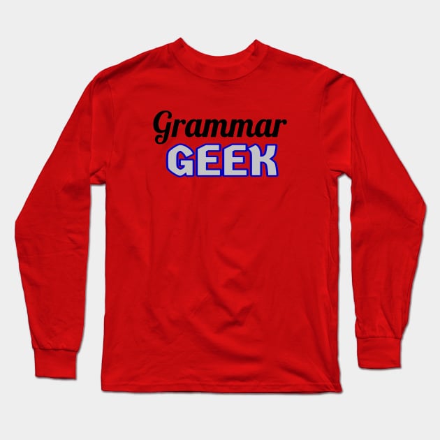 Grammar Geek. Funny Statement for Proud English Language Loving Geeks and Nerds. Blue, Gray and Black Letters. (White Background) Long Sleeve T-Shirt by Art By LM Designs 